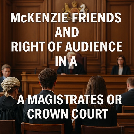 McKenzie Friends and Right of Audience in a Magistrates or Crown Court